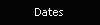 Dates